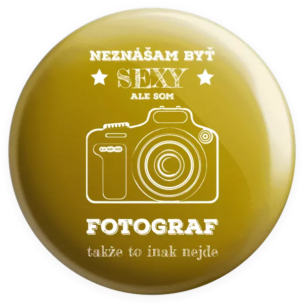 Placka Neznášám byť sexy, ale som fotograf
