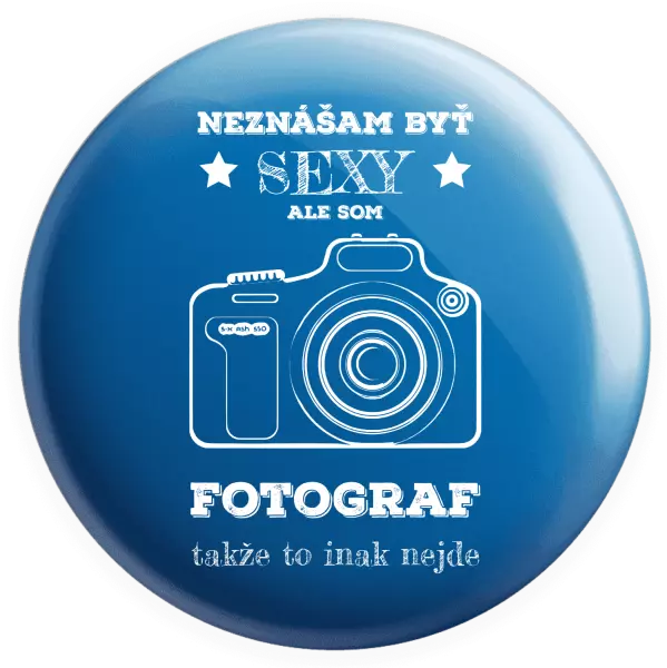 Placka Neznášám byť sexy, ale som fotograf