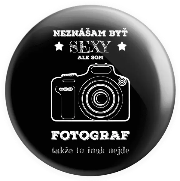 Placka Neznášám byť sexy, ale som fotograf