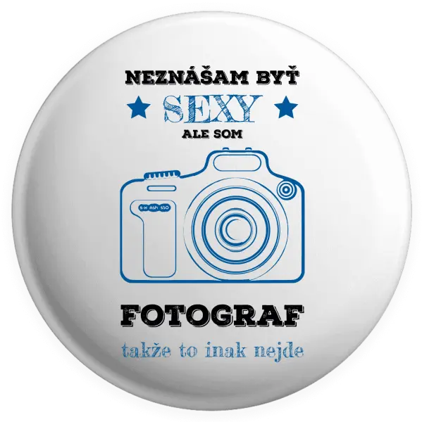 Placka Neznášám byť sexy, ale som fotograf