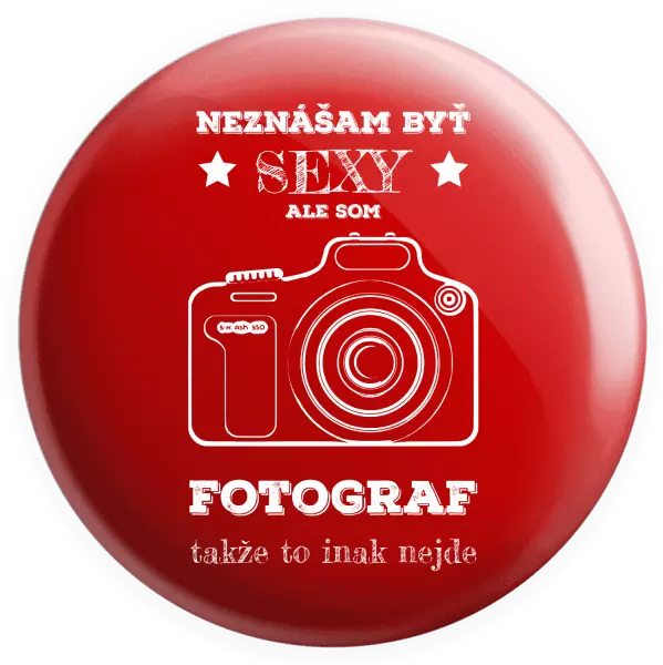 Placka Neznášám byť sexy, ale som fotograf