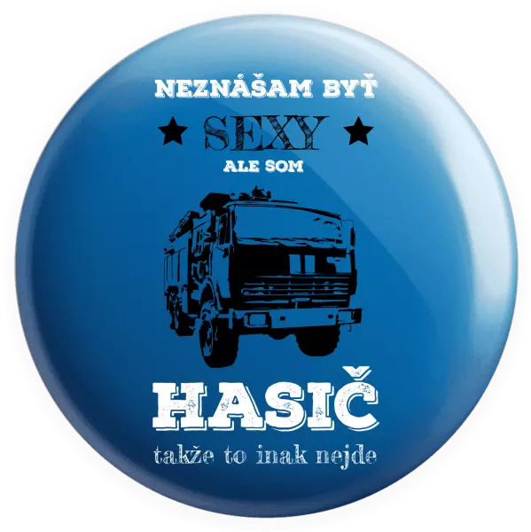 Placka Neznášám byť sexy, ale som hasič