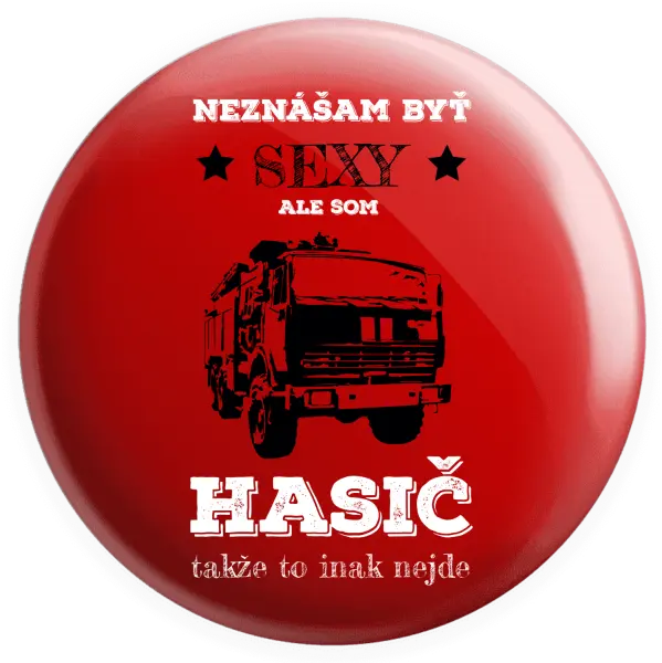 Placka Neznášám byť sexy, ale som hasič