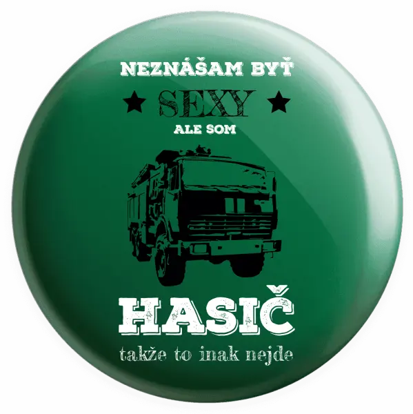 Placka Neznášám byť sexy, ale som hasič