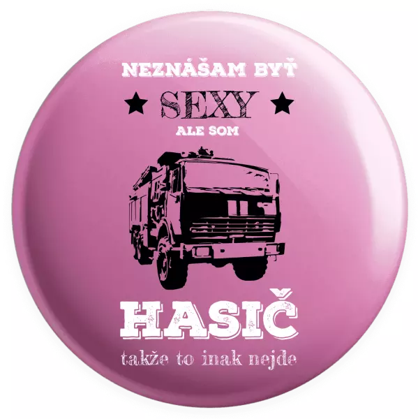 Placka Neznášám byť sexy, ale som hasič