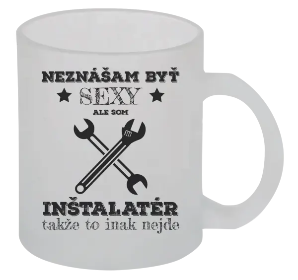 Hrnček Neznášam byť sexy, ale som inštalatér