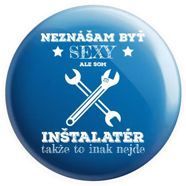 Placka Neznášam byť sexy, ale som inštalatér
