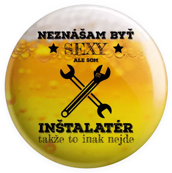 Placka Neznášam byť sexy, ale som inštalatér
