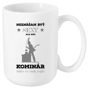 Hrnček Neznášam byť sexy, ale som kominár