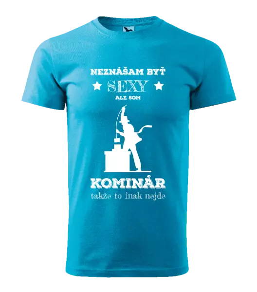 Pánske tričko Neznášam byť sexy, ale som kominár