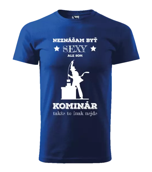 Pánske tričko Neznášam byť sexy, ale som kominár