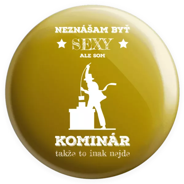 Placka Neznášam byť sexy, ale som kominár