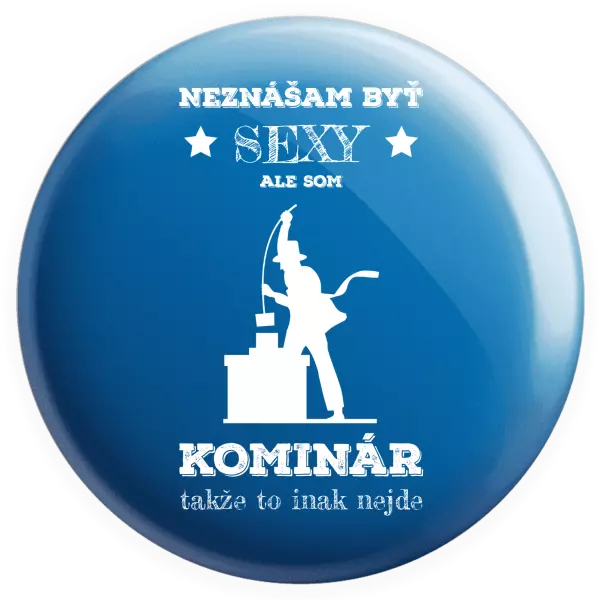 Placka Neznášam byť sexy, ale som kominár