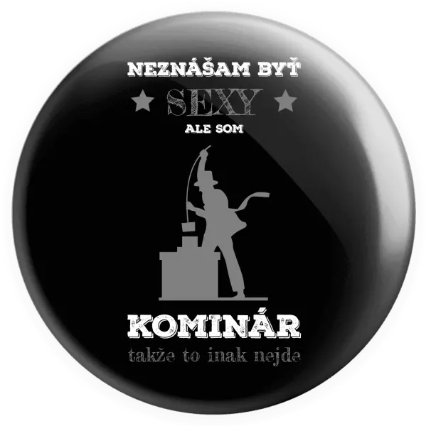 Placka Neznášam byť sexy, ale som kominár