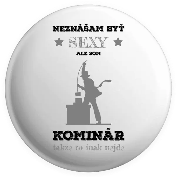 Placka Neznášam byť sexy, ale som kominár