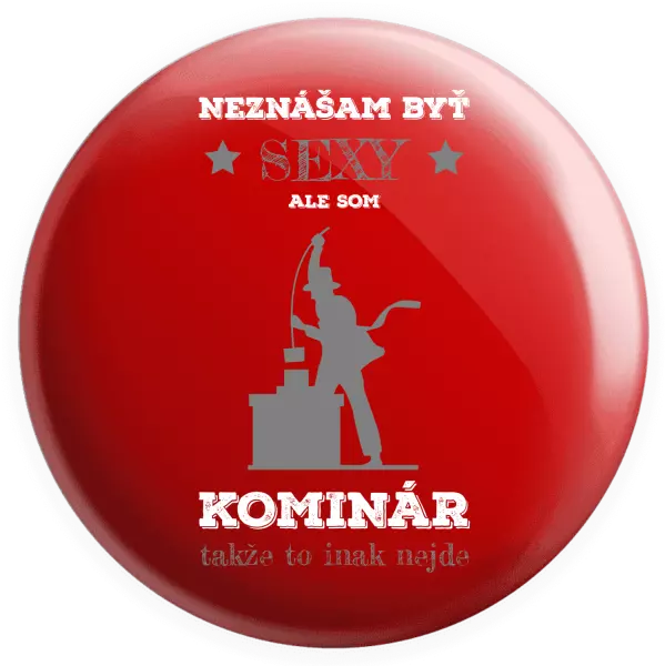 Placka Neznášam byť sexy, ale som kominár
