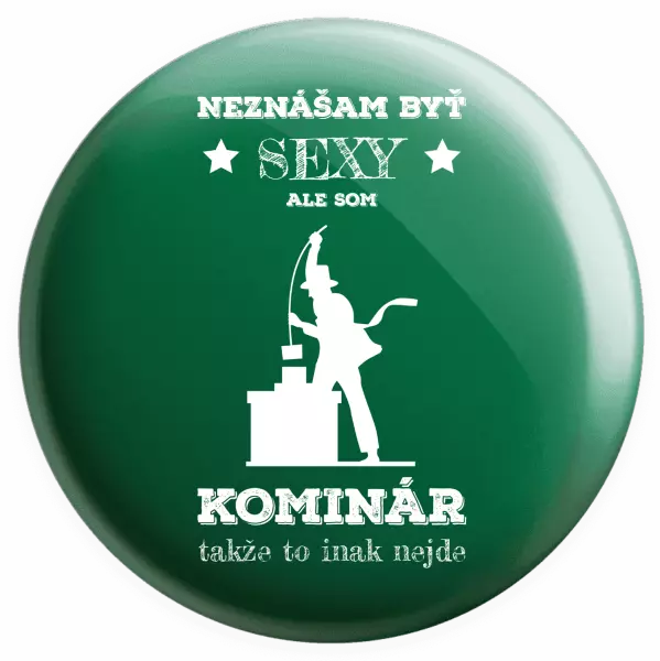 Placka Neznášam byť sexy, ale som kominár