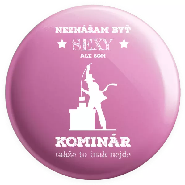 Placka Neznášam byť sexy, ale som kominár