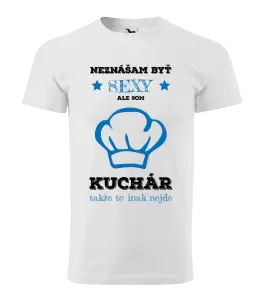 Pánske tričko Neznášam byť sexy, ale som kuchár