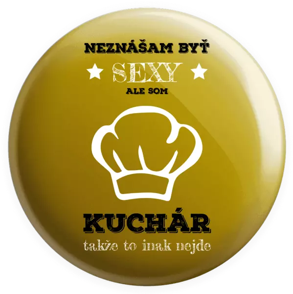Placka Neznášam byť sexy, ale som kuchár