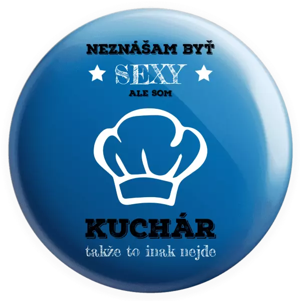 Placka Neznášam byť sexy, ale som kuchár
