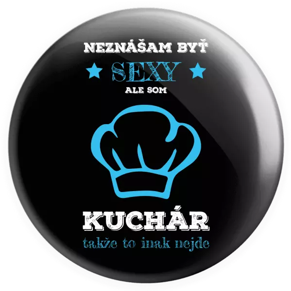 Placka Neznášam byť sexy, ale som kuchár