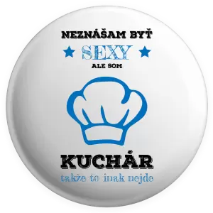 Placka Neznášam byť sexy, ale som kuchár