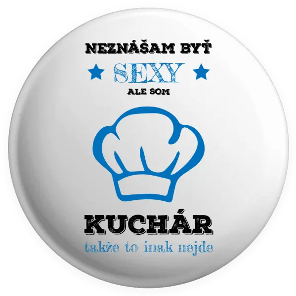 Placka Neznášam byť sexy, ale som kuchár