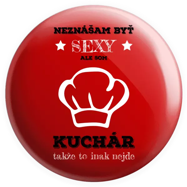 Placka Neznášam byť sexy, ale som kuchár