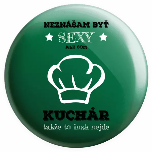 Placka Neznášam byť sexy, ale som kuchár