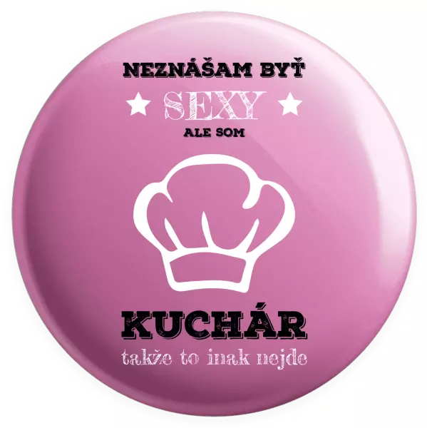 Placka Neznášam byť sexy, ale som kuchár