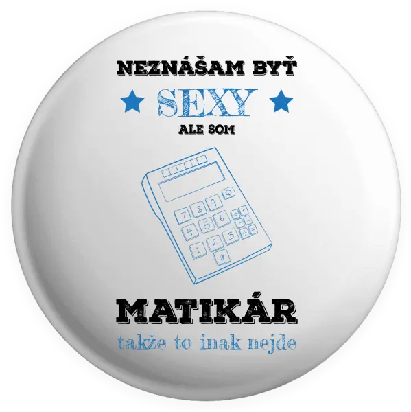 Placka Neznášam byť sexy, ale som matikár