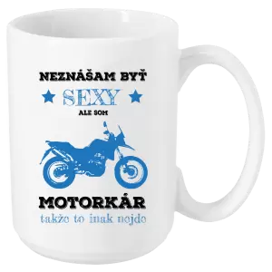Hrnček Neznášam byť sexy, ale som motorkár