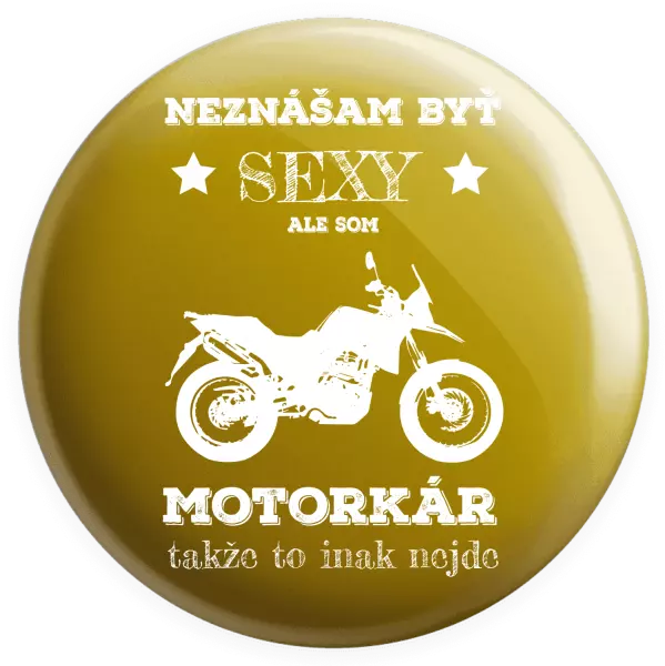 Placka Neznášam byť sexy, ale som motorkár