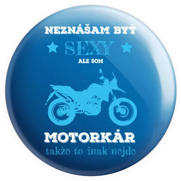 Placka Neznášam byť sexy, ale som motorkár