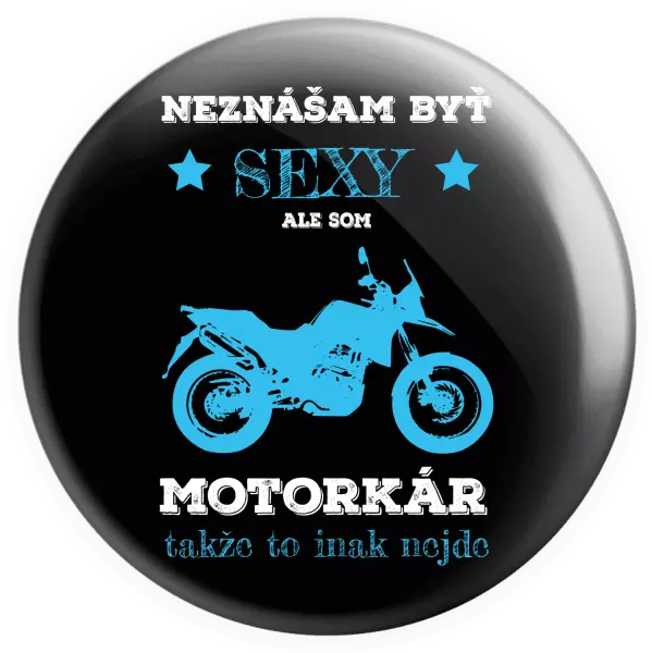 Placka Neznášam byť sexy, ale som motorkár