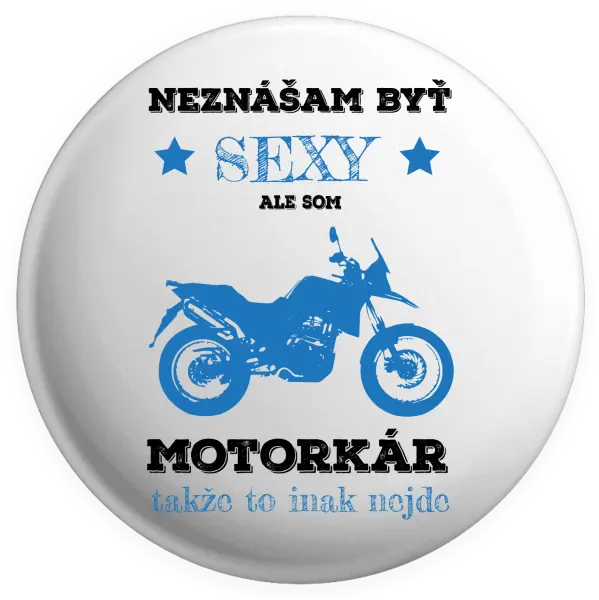 Placka Neznášam byť sexy, ale som motorkár
