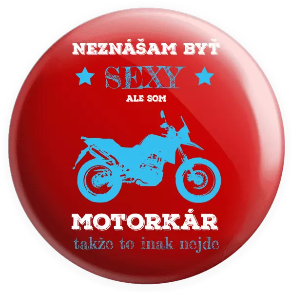 Placka Neznášam byť sexy, ale som motorkár