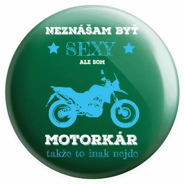 Placka Neznášam byť sexy, ale som motorkár