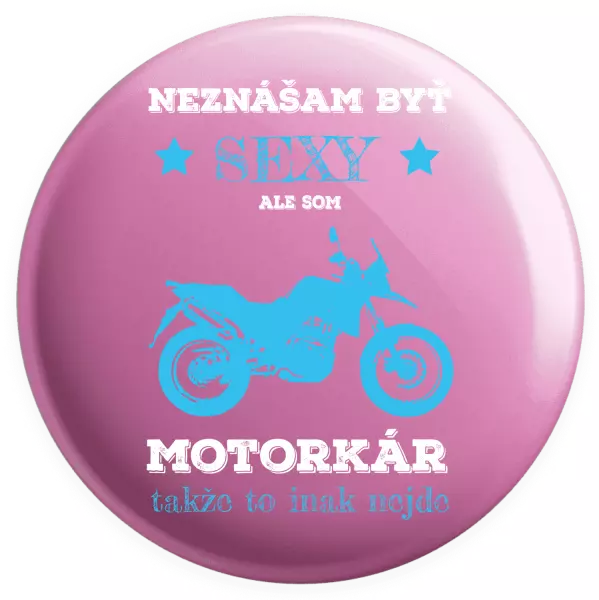 Placka Neznášam byť sexy, ale som motorkár