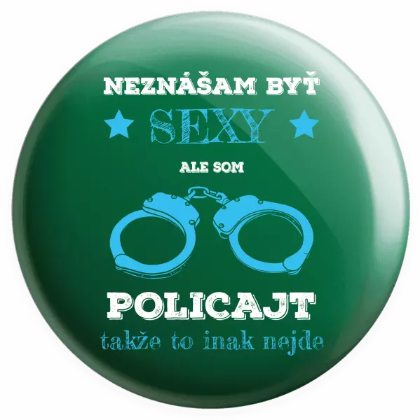 Placka Neznášam byť sexy, ale som policajt