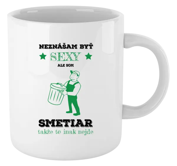 Hrnček Neznášam byť sexy, ale som smetiar