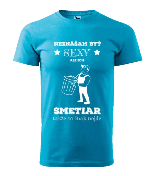 Pánske tričko Neznášam byť sexy, ale som smetiar