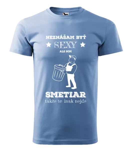 Pánske tričko Neznášam byť sexy, ale som smetiar