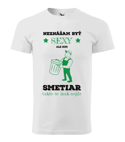 Pánske tričko Neznášam byť sexy, ale som smetiar