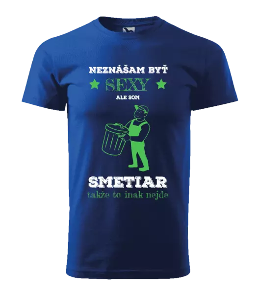 Pánske tričko Neznášam byť sexy, ale som smetiar