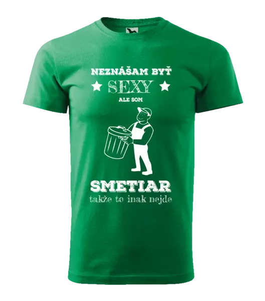 Pánske tričko Neznášam byť sexy, ale som smetiar