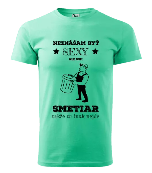 Pánske tričko Neznášam byť sexy, ale som smetiar