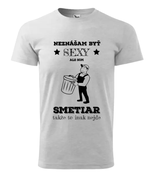 Pánske tričko Neznášam byť sexy, ale som smetiar