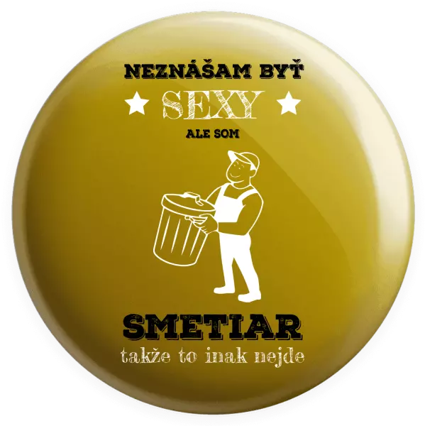 Placka Neznášam byť sexy, ale som smetiar